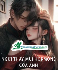 Ngửi Thấy Mùi Hormone Của Anh