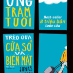 Review Sách Ông Trăm Tuổi Trèo Qua Cửa Sổ Và Biến Mất – Jonas Jonasson